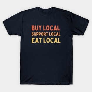 Buy Local Support Local Eat Local T-Shirt